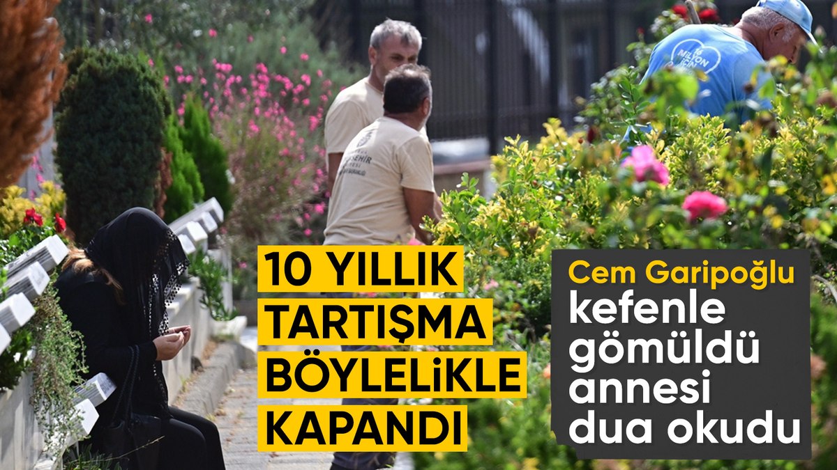 Cem Garipoğlu’nun annesi mezarında: Çıkarılan kemikler geri konuldu